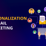 Personalization in Email Marketing: Know the Top Advantages