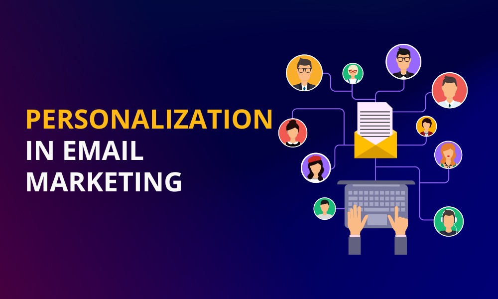 Personalization in Email Marketing: Know the Top Advantages