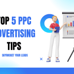 Top 5 PPC Advertising Tips to Skyrocket Your Lead Generation Strategy